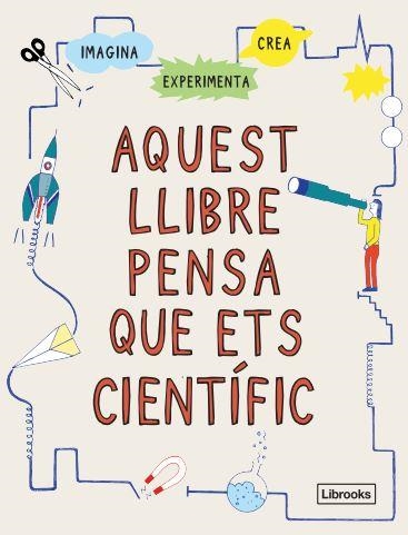 AQUEST LLIBRE PENSA QUE ETS CIENTÍFIC | 9788412460704 | LONDON SCIENCE MUSEUM | Llibreria L'Altell - Llibreria Online de Banyoles | Comprar llibres en català i castellà online - Llibreria de Girona