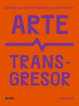 ARTE TRANSGRESOR | 9788419094124 | HODGE, SUSIE | Llibreria L'Altell - Llibreria Online de Banyoles | Comprar llibres en català i castellà online - Llibreria de Girona