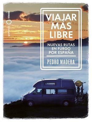 VIAJAR MÁS LIBRE - NUEVAS RUTAS EN FURGO POR ESPAÑA | 9788408255772 | MADERA, PEDRO | Llibreria L'Altell - Llibreria Online de Banyoles | Comprar llibres en català i castellà online - Llibreria de Girona