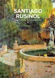 SANTIAGO RUSIÑOL. JARDINS D'ESPANYA | 9788409158096 | PALAU-RIBES O'CALLAGHAN, MERCEDES | Llibreria Online de Banyoles | Comprar llibres en català i castellà online