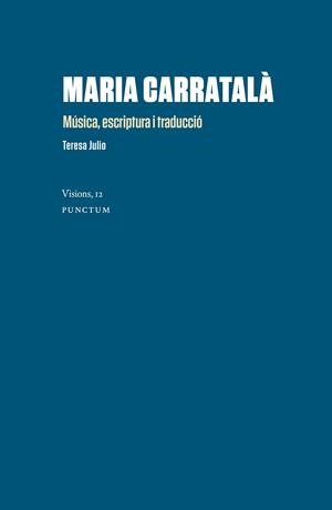 MARIA CARRATALÀ. MÚSICA, ESCRIPTURA I TRADUCCIÓ | 9788412330359 | JULIO GIMÉNEZ, TERESA | Llibreria L'Altell - Llibreria Online de Banyoles | Comprar llibres en català i castellà online - Llibreria de Girona