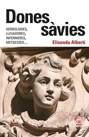DONES SÀVIES. HERBOLÀRIES, LLEVADORES, INFERMERES, METGESSES... | 9788472461826 | ALBERTÍ CASAS, ELISENDA | Llibreria Online de Banyoles | Comprar llibres en català i castellà online