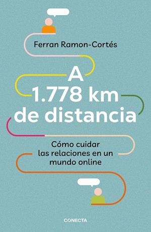 A 1.778 KM DE DISTANCIA. CÓMO CUIDAR LAS RELACIONES EN UN MUNDO ONLINE | 9788417992576 | RAMON-CORTÉS, FERRAN | Llibreria L'Altell - Llibreria Online de Banyoles | Comprar llibres en català i castellà online - Llibreria de Girona