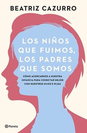 NIÑOS QUE FUIMOS, LOS PADRES QUE SOMOS, LOS | 9788408261933 | CAZURRO, BEATRIZ | Llibreria L'Altell - Llibreria Online de Banyoles | Comprar llibres en català i castellà online - Llibreria de Girona