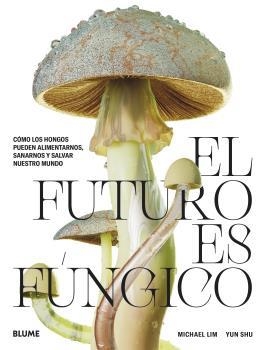 EL FUTURO ES FÚNGICO | 9788419094421 | LIM, MICHAEL/SHU, YUN | Llibreria L'Altell - Llibreria Online de Banyoles | Comprar llibres en català i castellà online - Llibreria de Girona