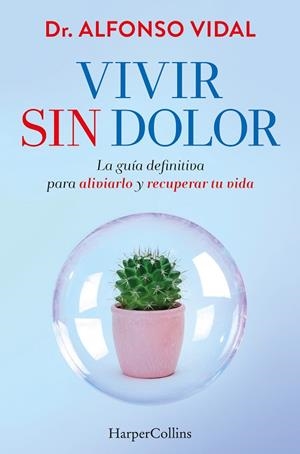 VIVIR SIN DOLOR. LA GUÍA DEFINITIVA PARA ALIVIARLO Y RECUPERAR TU VIDA | 9788491397762 | VIDAL, DR. ALFONSO | Llibreria Online de Banyoles | Comprar llibres en català i castellà online