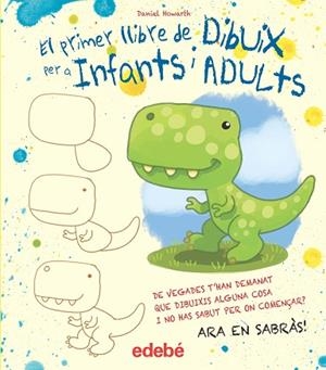 EL PRIMER LLIBRE DE DIBUIX PER A INFANTS I ADULTS | 9788468357119 | HOWARD, DANIEL | Llibreria L'Altell - Llibreria Online de Banyoles | Comprar llibres en català i castellà online - Llibreria de Girona