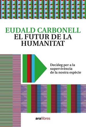 FUTUR DE LA HUMANITAT, EL | 9788418928604 | CARBONELL I ROURA, EUDALD | Llibreria Online de Banyoles | Comprar llibres en català i castellà online
