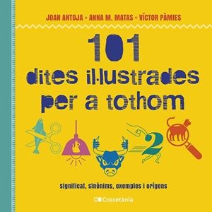 101 DITES IL·LUSTRADES PER A TOTHOM | 9788413562216 | PÀMIES I RIUDOR, VÍCTOR/MATAS I ROS, ANNA M./ANTOJA I MAS, JOAN | Llibreria Online de Banyoles | Comprar llibres en català i castellà online