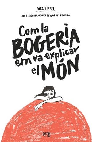 COM LA BOGERIA EM VA EXPLICAR EL MÓN | 9788412572407 | ZIPFEL, DITA | Llibreria L'Altell - Llibreria Online de Banyoles | Comprar llibres en català i castellà online - Llibreria de Girona