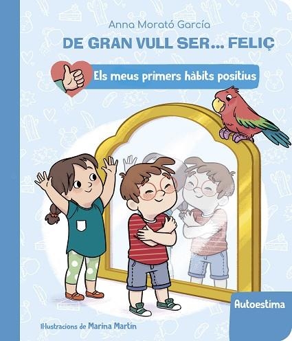 DE GRAN VULL SER... FELIÇ: AUTOESTIMA (ELS MEUS PRIMERS HÀBITS POSITIUS) | 9788448862428 | MORATÓ GARCÍA, ANNA | Llibreria L'Altell - Llibreria Online de Banyoles | Comprar llibres en català i castellà online - Llibreria de Girona