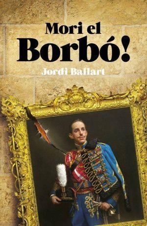 MORI EL BORBÓ | 9788419239341 | BALLART I CERDÁN, JORDI | Llibreria L'Altell - Llibreria Online de Banyoles | Comprar llibres en català i castellà online - Llibreria de Girona
