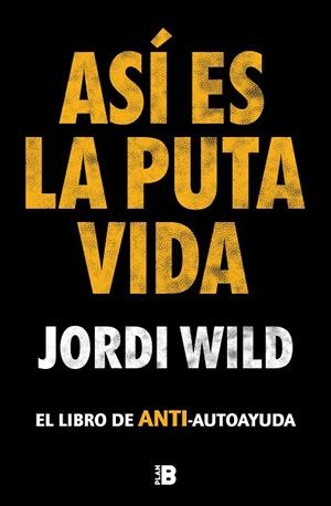 ASÍ ES LA PUTA VIDA | 9788417809904 | WILD, JORDI | Llibreria L'Altell - Llibreria Online de Banyoles | Comprar llibres en català i castellà online - Llibreria de Girona