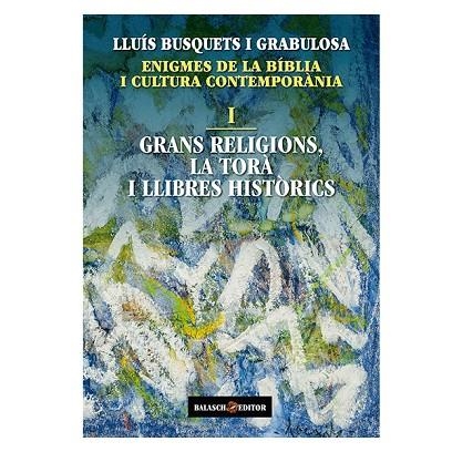 GRANS RELIGIONS, LA TORÀ I LLIBRES HISTÒRICS | 9788412481907 | BUSQUETS I GRABULOSA, LLUÍS | Llibreria L'Altell - Llibreria Online de Banyoles | Comprar llibres en català i castellà online - Llibreria de Girona