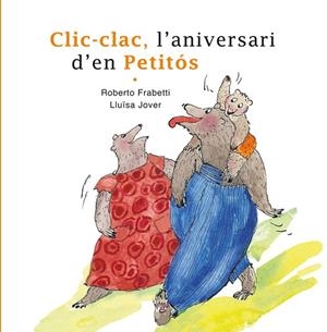 CLIC-CLAC, L'ANIVERSARI D'EN PETITÓS | 9788412531633 | FRABETTI, ROBERTO/JOVER, LLUÏSA | Llibreria Online de Banyoles | Comprar llibres en català i castellà online