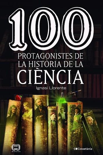 100 PROTAGONISTES DE LA HISTÒRIA DE LA CIÈNCIA | 9788413562278 | LLORENTE BRIONES, IGNASI | Llibreria L'Altell - Llibreria Online de Banyoles | Comprar llibres en català i castellà online - Llibreria de Girona