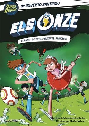 ONZE, ELS. 4 EL PARTIT DEL SEGLE: MUTANTS I PRINCESES | 9788413893464 | SANTIAGO, ROBERTO | Llibreria Online de Banyoles | Comprar llibres en català i castellà online