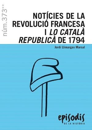 NOTÍCIES DE LA REVOLUCIÓ FRANCESA I LO CATALÀ REPUBLICÀ DE 1794 | 9788423208821 | LLIMARGAS MARSAL, JORDI | Llibreria L'Altell - Llibreria Online de Banyoles | Comprar llibres en català i castellà online - Llibreria de Girona