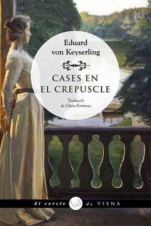 CASES EN EL CREPUSCLE | 9788418908736 | VON KEYSERLING, EDUARD | Llibreria L'Altell - Llibreria Online de Banyoles | Comprar llibres en català i castellà online - Llibreria de Girona