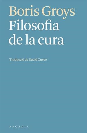 FILOSOFIA DE LA CURA | 9788412592603 | GROYS, BORIS | Llibreria Online de Banyoles | Comprar llibres en català i castellà online