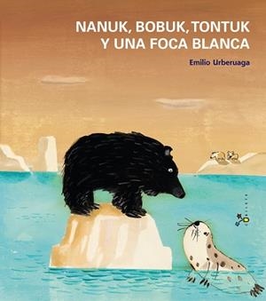 NANUK, BOBUK, TONTUK Y UNA FOCA BLANCA | 9788421699935 | URBERUAGA, EMILIO | Llibreria L'Altell - Llibreria Online de Banyoles | Comprar llibres en català i castellà online - Llibreria de Girona