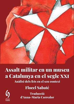 ASSALT MILITAR EN UN MUSEU A CATALUNYA EN EL SEGLE XXI | 9788412574739 | SABATÉ, FLOCEL | Llibreria L'Altell - Llibreria Online de Banyoles | Comprar llibres en català i castellà online - Llibreria de Girona