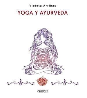 YOGA Y AYURVEDA. EDICIÓN 2023 | 9788441547223 | ARRIBAS ÁLVAREZ, VIOLETA | Llibreria L'Altell - Llibreria Online de Banyoles | Comprar llibres en català i castellà online - Llibreria de Girona