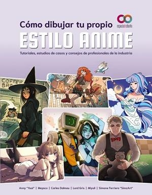 CÓMO DIBUJAR TU PROPIO ESTILO ANIME | 9788441547131 | "YOAI", ANNY/MEYOCO/DALMAU, CARLES/GRIS, LORD/MIYULI/FERRIERO "SIMZART", SIMONE | Llibreria L'Altell - Llibreria Online de Banyoles | Comprar llibres en català i castellà online - Llibreria de Girona