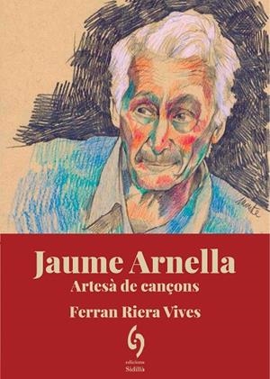 JAUME ARNELLA. ARTESÀ DE CANÇONS | 9788412574753 | RIERA VIVES, FERRAN | Llibreria L'Altell - Llibreria Online de Banyoles | Comprar llibres en català i castellà online - Llibreria de Girona