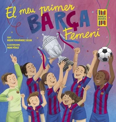 EL MEU PRIMER BARÇA FEMENÍ | 9788419430069 | FERNÁNDEZ SELVA, NOEMÍ/PÉREZ, MONI | Llibreria L'Altell - Llibreria Online de Banyoles | Comprar llibres en català i castellà online - Llibreria de Girona