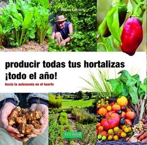 PRODUCIR TODAS TUS HORTALIZAS, ¡TODO EL AÑO! | 9788412183085 | LECLERC, BLAISE | Llibreria L'Altell - Llibreria Online de Banyoles | Comprar llibres en català i castellà online - Llibreria de Girona