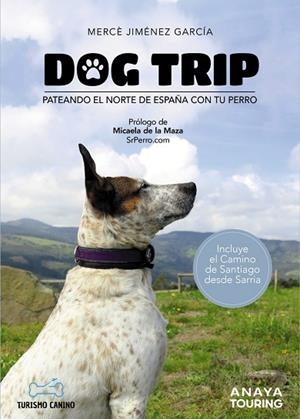 DOG TRIP - PATEANDO EL NORTE DE ESPAÑA CON TU PERRO | 9788491584476 | JIMÉNEZ GARCÍA, MERCÈ | Llibreria L'Altell - Llibreria Online de Banyoles | Comprar llibres en català i castellà online - Llibreria de Girona