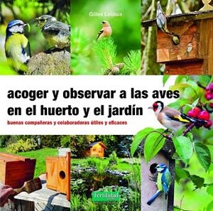 ACOGER Y OBSERVAR A LAS AVES EN EL HUERTO Y JARDÍN | 9788412183092 | LEBLAIS, GILLES | Llibreria Online de Banyoles | Comprar llibres en català i castellà online