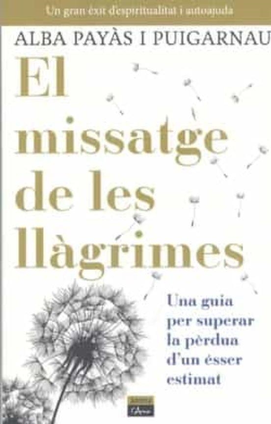 MISSATGE DE LES LLÀGRIMES, EL | 9788412589733 | PAYÀS I PUIGARNAU, ALBA | Llibreria L'Altell - Llibreria Online de Banyoles | Comprar llibres en català i castellà online - Llibreria de Girona