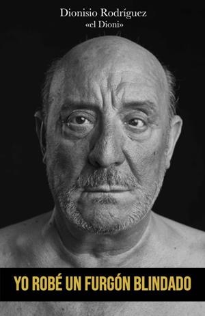 YO ROBÉ UN FURGÓN BLINDADO | 9788417284848 | RODRÍGUEZ MARTÍN, DIONISIO | Llibreria L'Altell - Llibreria Online de Banyoles | Comprar llibres en català i castellà online - Llibreria de Girona