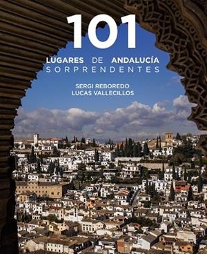101 LUGARES DE ANDALUCÍA SORPRENDENTES | 9788491586029 | REBOREDO MANZANARES, SERGI/VALLECILLOS, LUCAS | Llibreria Online de Banyoles | Comprar llibres en català i castellà online