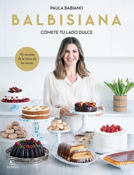 BALBISIANA. CÓMETE TU LADO DULCE. 70 RECETAS DE LA REINA DE LAS TARTAS | 9788467069051 | BABIANO, PAULA | Llibreria L'Altell - Llibreria Online de Banyoles | Comprar llibres en català i castellà online - Llibreria de Girona