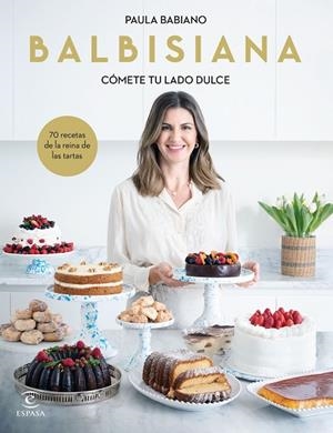 BALBISIANA. CÓMETE TU LADO DULCE. 70 RECETAS DE LA REINA DE LAS TARTAS | 9788467069051 | BABIANO, PAULA | Llibreria Online de Banyoles | Comprar llibres en català i castellà online