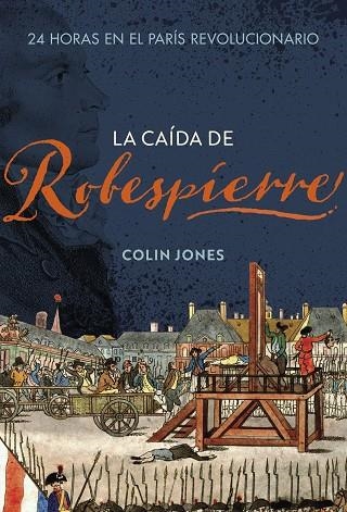 LA CAÍDA DE ROBESPIERRE | 9788491995265 | JONES, COLIN | Llibreria L'Altell - Llibreria Online de Banyoles | Comprar llibres en català i castellà online - Llibreria de Girona