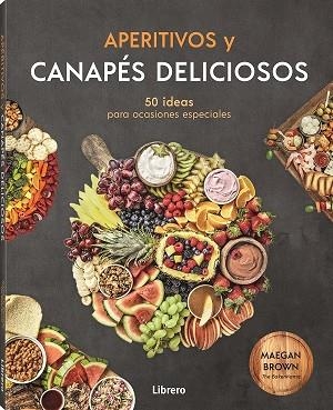 APERITIVOS Y CANAPES DELICIOSOS | 9788411540179 | BROWN, MEGAN | Llibreria L'Altell - Llibreria Online de Banyoles | Comprar llibres en català i castellà online - Llibreria de Girona