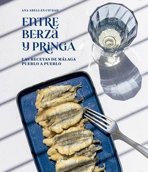 ENTRE BERZA Y PRINGÁ. LAS RECETAS DE MÁLAGA PUEBLO A PUEBLO | 9788419483218 | ABELLÁN CIUDAD, ANA | Llibreria L'Altell - Llibreria Online de Banyoles | Comprar llibres en català i castellà online - Llibreria de Girona