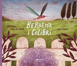 BERBENA I COLIBRÍ | 9788418972348 | PINTADERA, FRAN | Llibreria L'Altell - Llibreria Online de Banyoles | Comprar llibres en català i castellà online - Llibreria de Girona