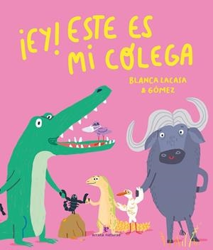 ¡EY! ESTE ES MI COLEGA | 9788419158413 | LACASA, BLANCA/GÓMEZ | Llibreria Online de Banyoles | Comprar llibres en català i castellà online
