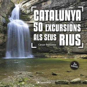 CATALUNYA: 50 EXCURSIONS ALS SEUS RIUS | 9788413562810 | PASADAS I SALAZAR, CÈSAR | Llibreria L'Altell - Llibreria Online de Banyoles | Comprar llibres en català i castellà online - Llibreria de Girona