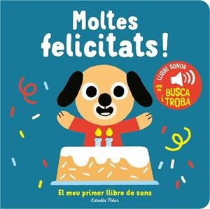 MOLTES FELICITATS! EL MEU PRIMER LLIBRE DE SONS | 9788413893952 | BILLET, MARION | Llibreria L'Altell - Llibreria Online de Banyoles | Comprar llibres en català i castellà online - Llibreria de Girona