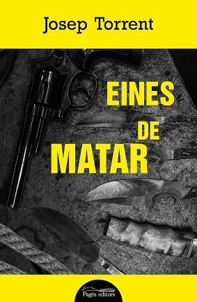 EINES DE MATAR | 9788413034065 | TORRENT ALABAU, JOSEP | Llibreria L'Altell - Llibreria Online de Banyoles | Comprar llibres en català i castellà online - Llibreria de Girona