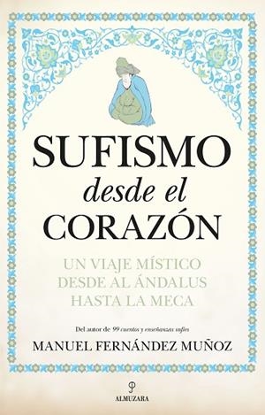 SUFISMO DESDE EL CORAZÓN. UN VIAJE MÍSTICO DESDE AL ÁNDALUS HASTA LA MECA | 9788411313766 | Llibreria L'Altell - Llibreria Online de Banyoles | Comprar llibres en català i castellà online - Llibreria de Girona