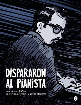 DISPARARON AL PIANISTA | 9788419409157 | TRUEBA, FERNANDO/MARISCAL, JAVIER | Llibreria L'Altell - Llibreria Online de Banyoles | Comprar llibres en català i castellà online - Llibreria de Girona