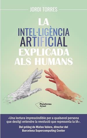 INTEL·LIGÈNCIA ARTIFICIAL EXPLICADA ALS HUMANS, LA | 9788419655585 | TORRES, JORDI | Llibreria L'Altell - Llibreria Online de Banyoles | Comprar llibres en català i castellà online - Llibreria de Girona