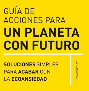 GUÍA DE ACCIONES PARA UN PLANETA CON FUTURO | 9788412666403 | WARDLEY, TESSA | Llibreria L'Altell - Llibreria Online de Banyoles | Comprar llibres en català i castellà online - Llibreria de Girona